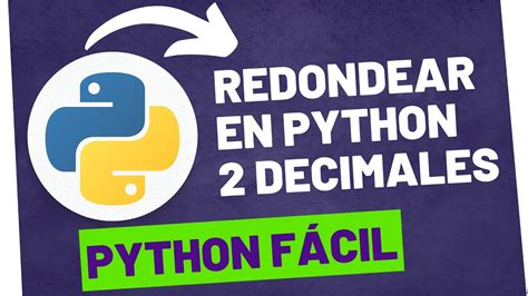 Como Mostrar Solo Dos Decimales En Python Redondear En Python Youtube