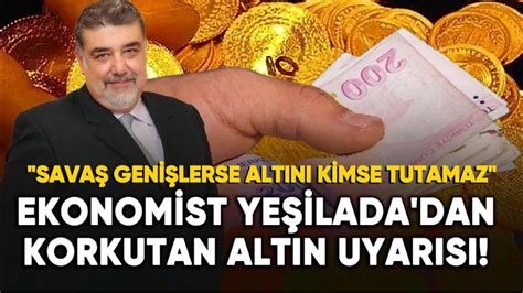 Ekonomist Atilla Yeşilada dan korkutan altın uyarısı gram altın