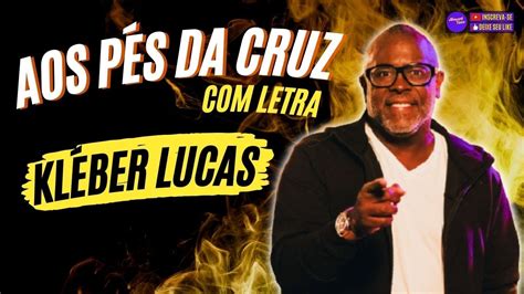 Hinos Evang Licos Aos P S Da Cruz Letra Kleber Lucas E Mesmo