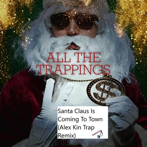 Stream Santa Claus Is Coming To Town Alex Kin Trap Remix By Alex Kin