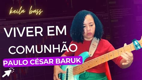 Viver Em Comunh O Paulo Cesar Baruk Bass Cover Keila Bass Youtube