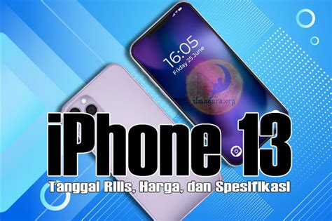 Tanggal Rilis Harga Dan Spesifikasi Iphone 13 Terbaru