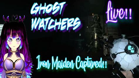 NEW UPDATE NEW GHOST GHOST WATCHERS IRON MAIDEN CAPTURED