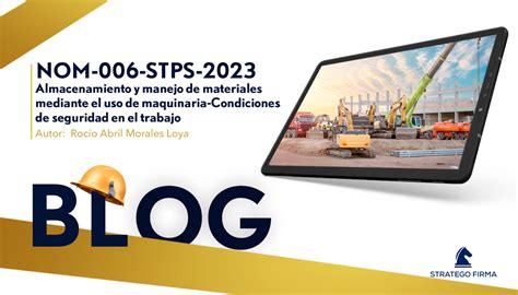 Nom 006 Stps 2023 Almacenamiento Y Manejo De Materiales Mediante El Uso De Maquinaria