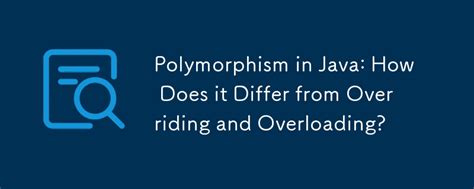 Polymorphism In Java How Does It Differ From Overriding And