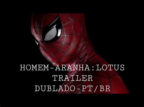 Homem Aranha Lotus Teaser Trailer Dublado Youtube