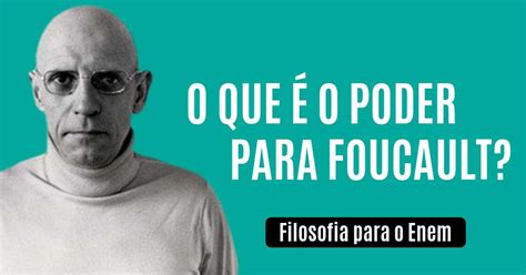 Verdade E Poder Em Foucault Resumo Enem De Filosofia