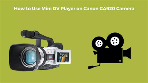 How to Use Mini DV Player on Canon CA920 Camera - Camera Clickz