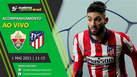 Elche Vs Atl Tico Madrid Ao Vivo La Liga Acompanhamento Youtube