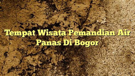 Tempat Wisata Pemandian Air Panas Di Bogor KabarBahari