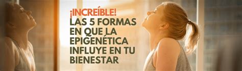 Increíble Las 5 formas en que la epigenética influye en tu bienestar