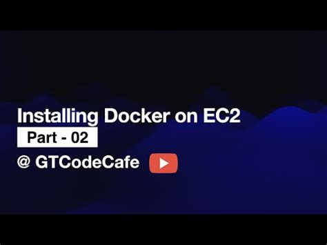 Docker Tutorial Install Docker On AWS EC2 Part 2 GTCodeCafe