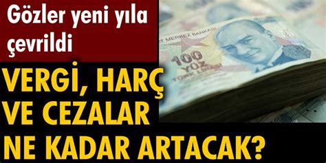 Gözler yeni yıla çevrildi Vergi harç ve cezalar ne kadar artacak