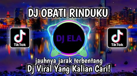 DJ OBATI RINDUKU JAUHNYA JARAK TERBENTANG REMIX VIRAL TIKTOK YouTube