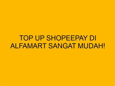 Top Up Shopeepay Di Alfamart Sangat Mudah Bagaimana Caranya