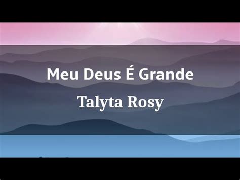 Meu Deus Grande Cantado Legendas Talyta Rosy Youtube