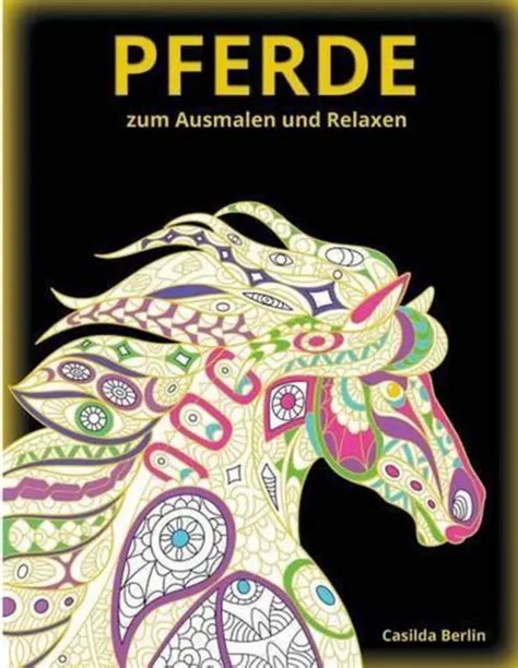 PFERDE ZUM Ausmalen Und Relaxen Malbuch F R Erwachsene By Casilda