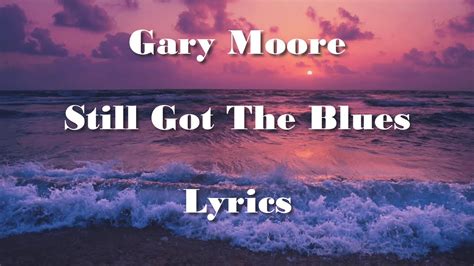 Gary Moore Still Got The Blues Lyrics Full Hd Hq Audio 🎵 Youtube