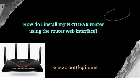 How Do I Install My Netgear Router Using The Router Web Interface