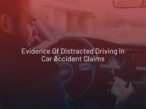 Evidence Of Distracted Driving In Car Accident Claims