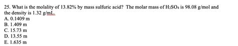 Solved 25. What is the molality of 13.82% by mass sulfuric | Chegg.com