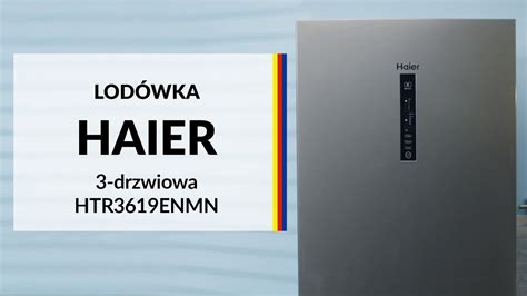 Lodówka Haier 3 Drzwiowa Htr3619enmn Dane Techniczne Rtv Euro Agd