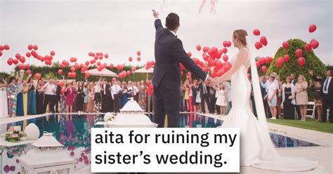 Woman Asks If She’s Wrong For Ruining Her Sister’s Wedding