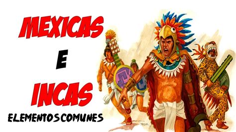 MEXICAS E INCAS Elementos Comunes Historia 6to Grado De Primaria