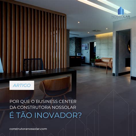 Por que o Business Center da Construtora Nossolar é tão inovador