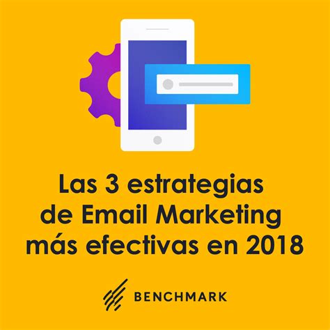 Las 3 estrategias de Email Marketing más efectivas en 2018 Benchmark