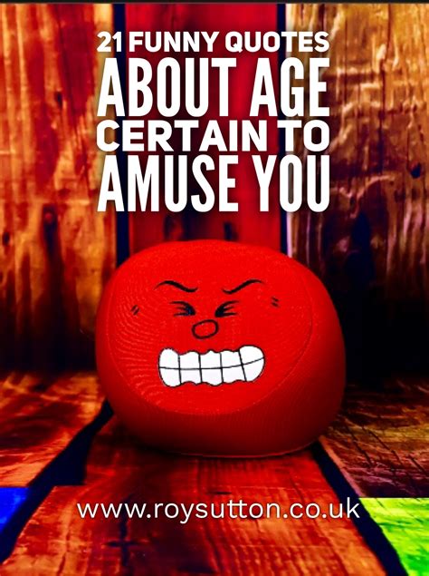 Funny Quotes About Age Certain To Amuse You Roy Sutton