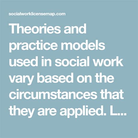 Theories And Practice Models Used In Social Work Vary Based On The