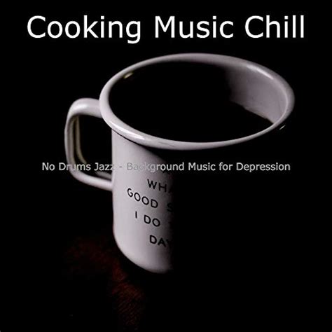 Play No Drums Jazz Background Music For Depression By Cooking Music