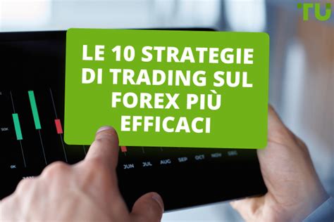 Le Strategie Di Trading Sul Forex Pi Efficaci Traders Union