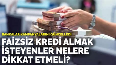 Bankalar Kampanyalar N G Ncelledi Faizsiz Kredi Almak Isteyenler