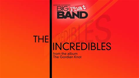 Gordon Goodwins Big Phat Band The Incredibles From The Gordian Knot