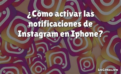 Cómo activar las notificaciones de Instagram en Iphone 2022