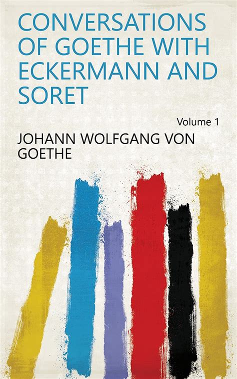 Conversations Of Goethe With Eckermann And Soret Volume Ebook