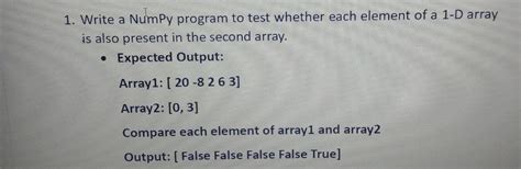 Solved 1 Write A Numpy Program To Test Whether Each Element