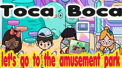 Let S Go To The Amusement Park Toca Boca Toca Life World Youtube