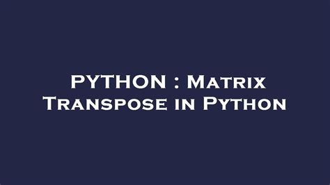 Python Matrix Transpose In Python Youtube