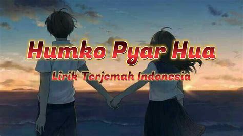 Humko Pyar Hua Lirik Terjemah Indonesia Wv Youtube