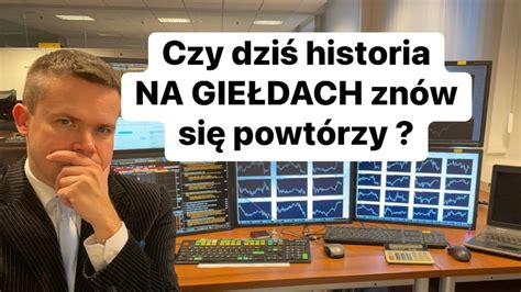 Czy Dziś Historia Na Giełdach Znów Się Powtórzy YouTube