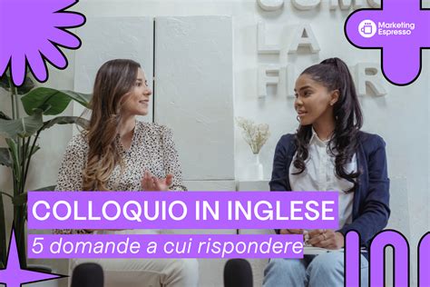 Colloquio In Inglese 5 Domande A Cui Rispondere CON ESEMPI