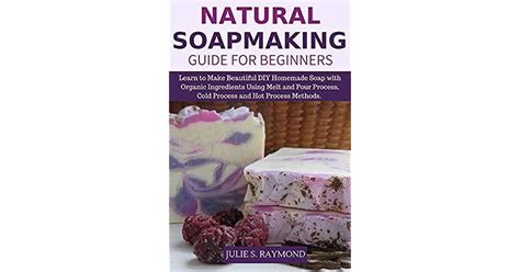 Natural Soapmaking Guide For Beginners Learn To Make Beautiful Diy