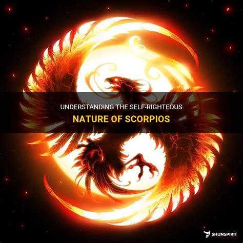 Understanding The Self Righteous Nature Of Scorpios Shunspirit