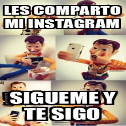 Meme Personalizado Les Comparto Mi Instagram Sigueme Y Te Sigo