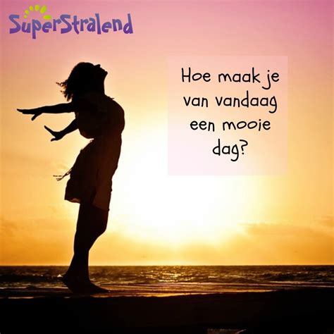 Hoe Maak Je Vandaag Een Mooie Dag Yoors