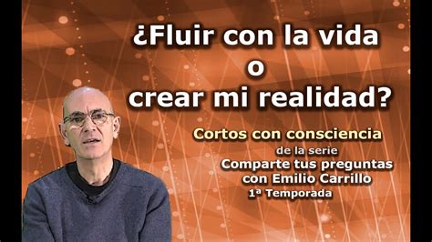 Fluir Con La Vida O Crear Mi Realidad Cortos Con Consciencia De