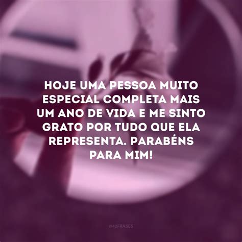 55 Frases De Aniversário Para Mim Mesmo Para Celebrar A Vida